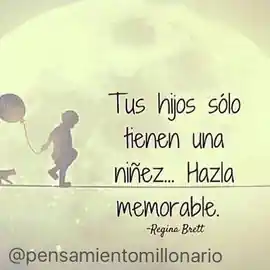 tus_hijos_solo_tienen_una_ninez_hazla_memorable