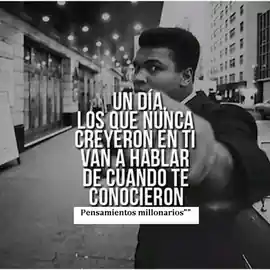 un_dia_los_que_nunca_creyeron_en_ti_van_a_hablar_de_cuando_te_conocieron