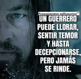 un_guerrero_puede_llorar_sentir_temor_y_hasta_decepcionarse_pero_jamas_se_rinde