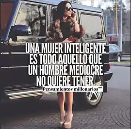 una_mujer_inteligente_es_todo_aquello_que_un_hombre_mediocre_no_quiere_tener