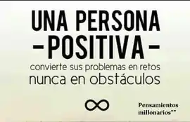 una_persona_positiva_convierte_sus_problemas_en_retos_nunca_en_obstaculos