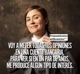 voy_a_meter_todas_tus_opiniones_en_una_cuenta_bancaria_para_ver_si_en_un_par_de_anos_me_produce_algun_tipo_de_interes