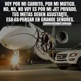 voy_por_mi_carrito_por_mi_motito_no_no_no_voy_es_por_mi_jet_privado_tus_metas_deben_asustarte_eso_es_pensar_en_grande_senores