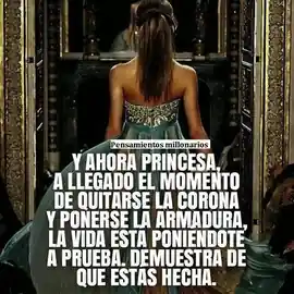 y_ahora_princesa_a_llegado_el_momento_de_quitarse_la_corona_y_ponerse_la_armadura_la_vida_esta_poniendote_a_prueba_demuestra_de_que_estas_hecha