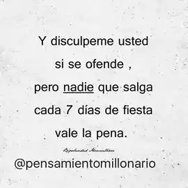 y_disculpeme_usted_si_se_ofende_pero_nadie_que_salga_cada_7_dias_de_fiesta_vale_la_pena