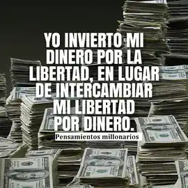 yo_invierto_mi_dinero_por_la_libertad_en_lugar_de_intercambiar_mi_libertad_por_dinero