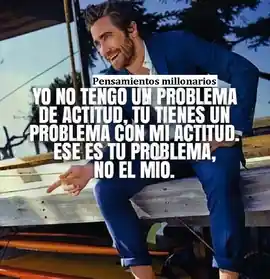 yo_no_tengo_un_problema_de_actitud_tu_tienes_un_problema_con_mi_actitud_ese_es_tu_problema_no_el_mio