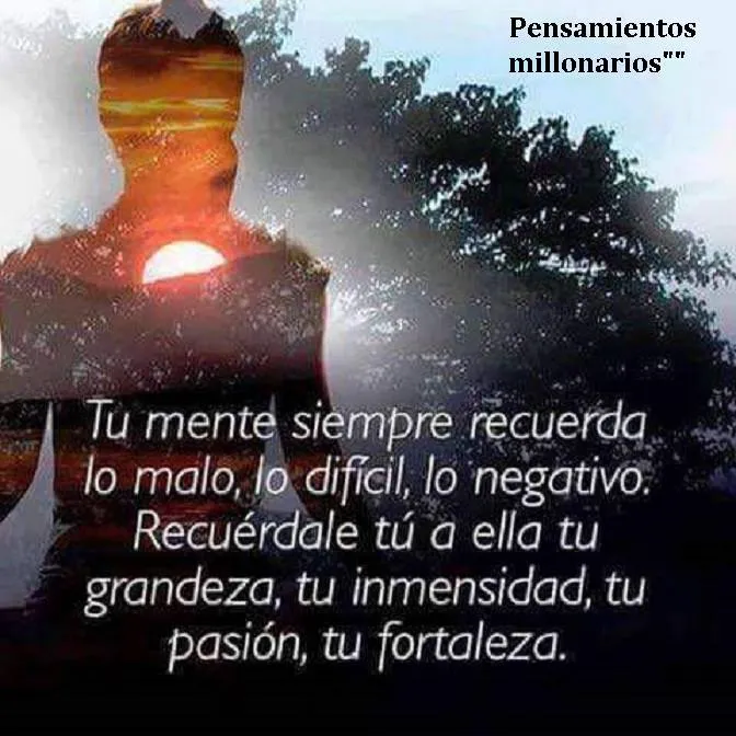 Tu mente siempre recuerda lo malo, lo difícil, lo negativo.