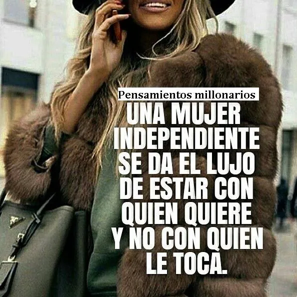 Una mujer independiente se da el lujo de estar con quien quiere.