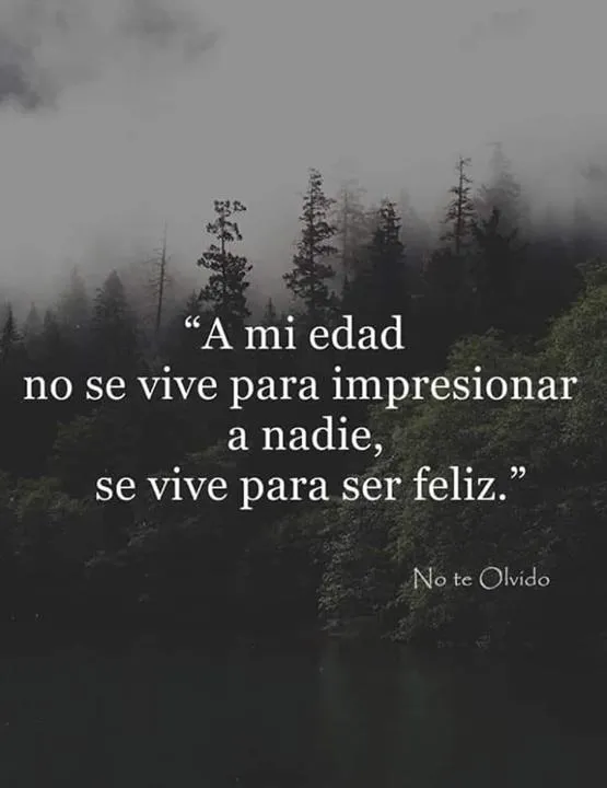 A mi edad no se vive para impresionar a nadie.