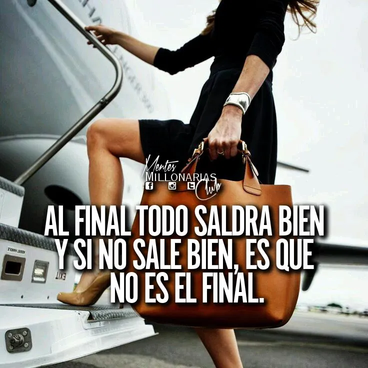 Al final todo saldrá bien y si no sale bien, es que no es el final.