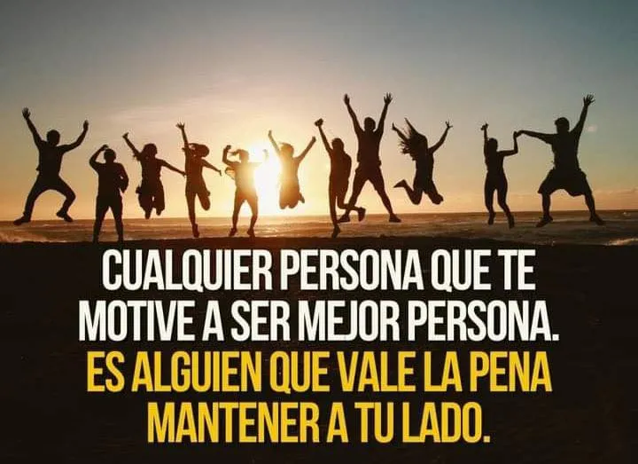 Cualquier persona que te motive a ser mejor persona. . .
