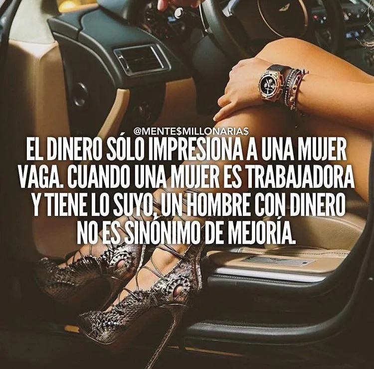 El dinero solo impresiona a una mujer vaga.