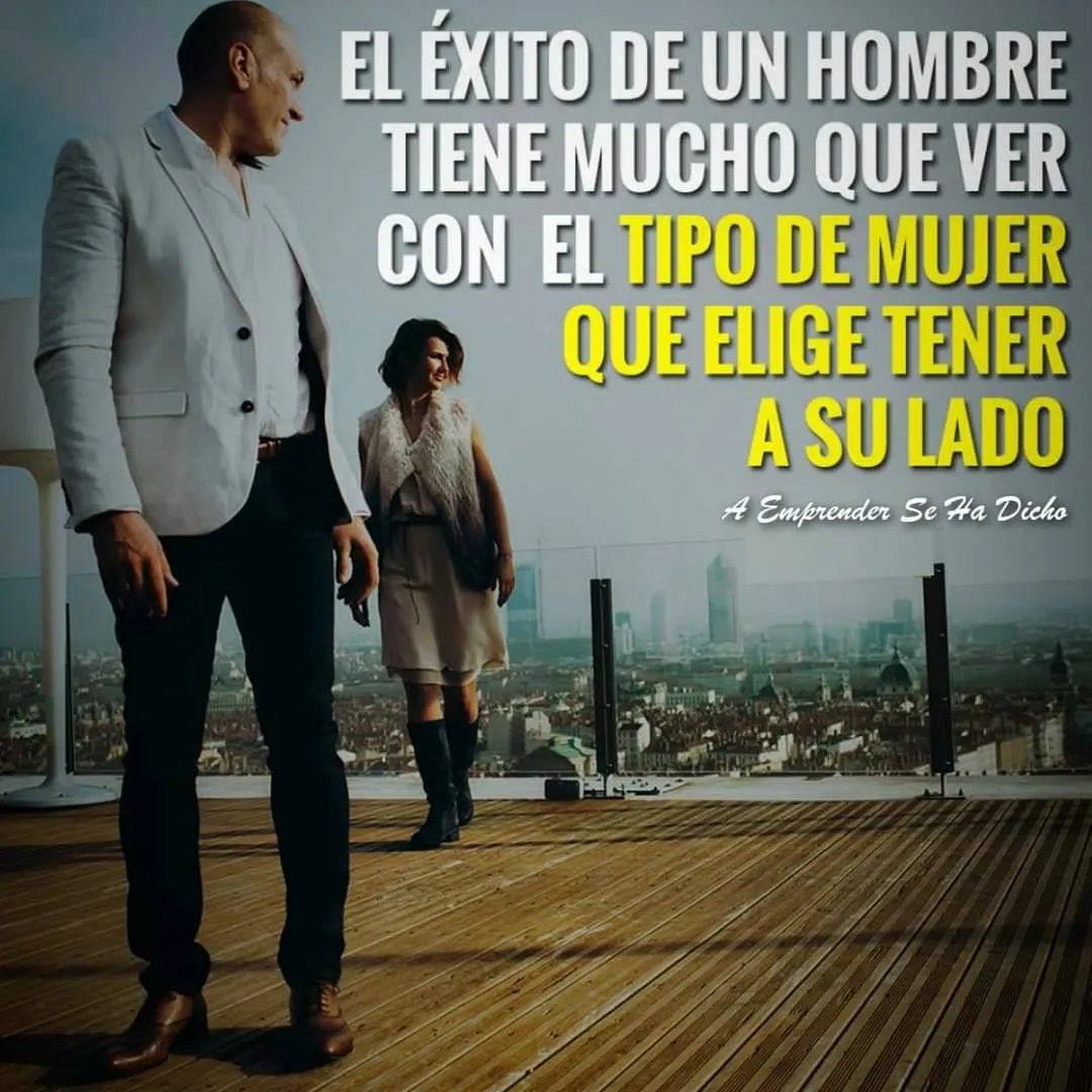 El éxito de un hombre tiene mucho que ver con el tipo de mujer que elige tener a su lado.