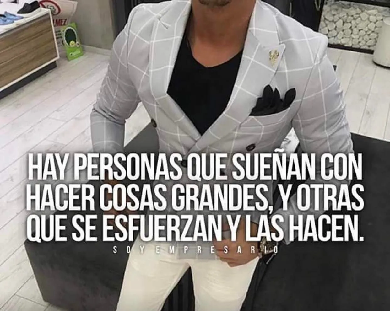 Hay personas que sueñan con hacer cosas grandes.
