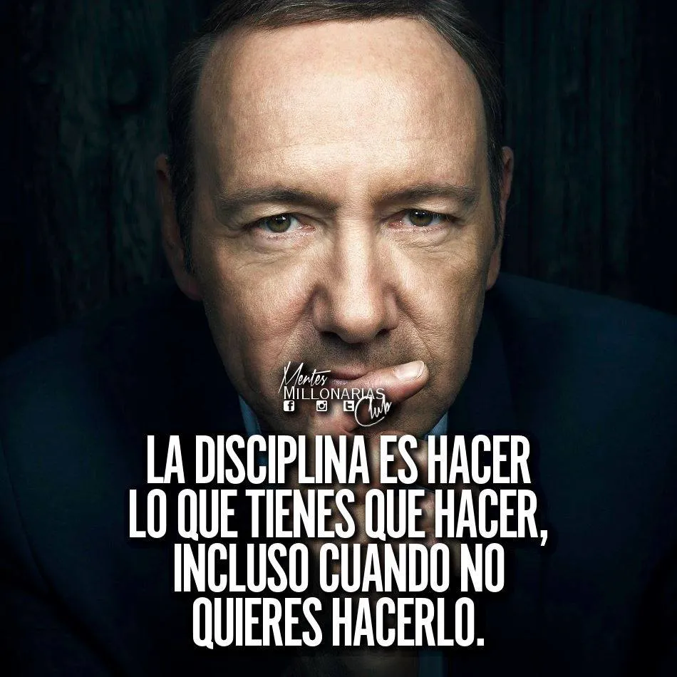 La disciplina es hacer lo que tienes que hacer.