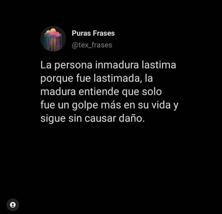 La persona inmadura lastima porque fue lastimada.