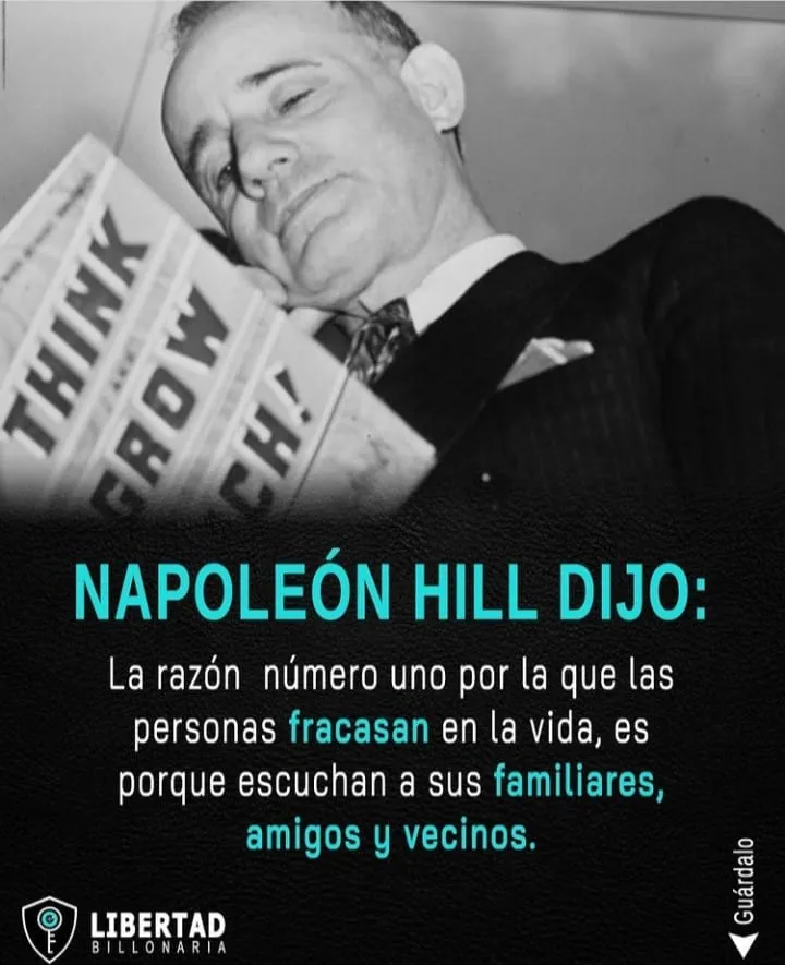 Según napoleón hill, la razón principal por la que las personas fracasan en la vida es porque escuchan a sus familiares, amigos y vecinos.