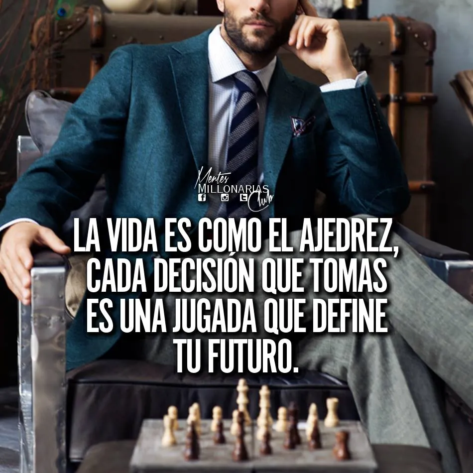 La vida es como el ajedrez.