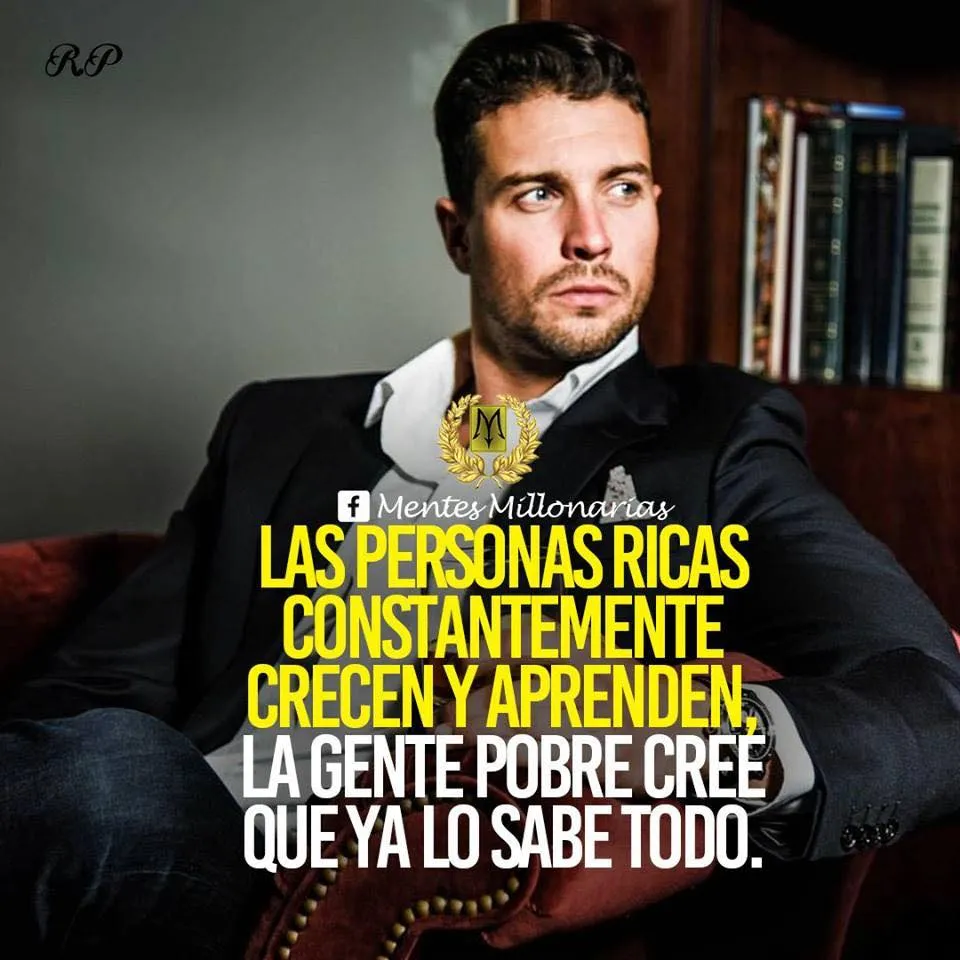 Las personas ricas constantemente crecen y aprenden.