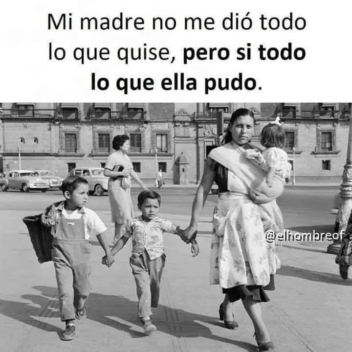 Mi madre no me dio todo lo que quise.