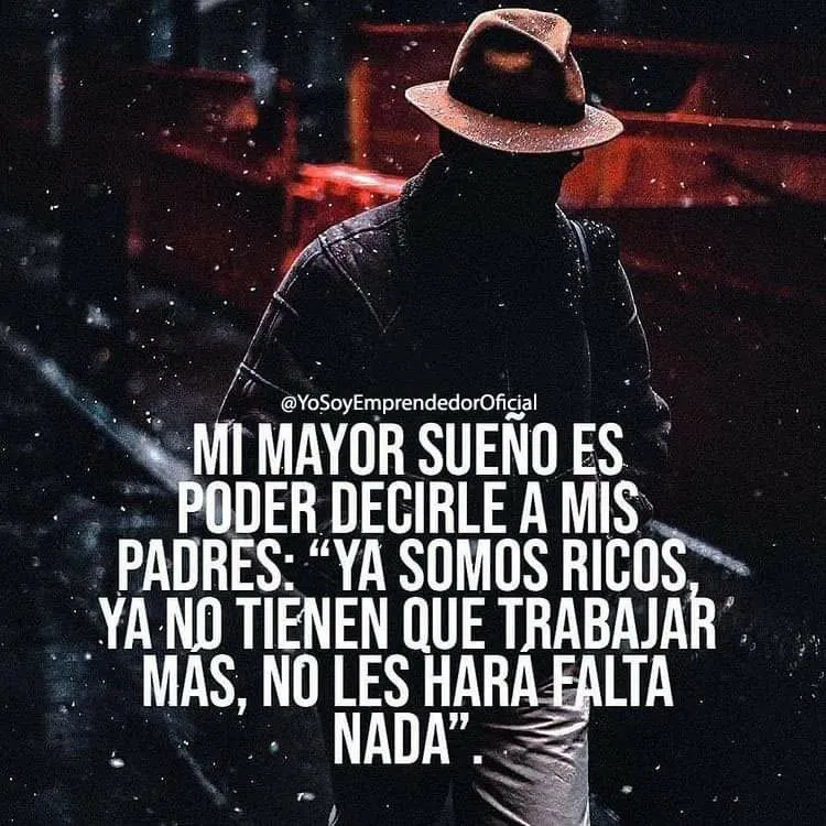 Poder decirle a mis padres ya somos ricos.