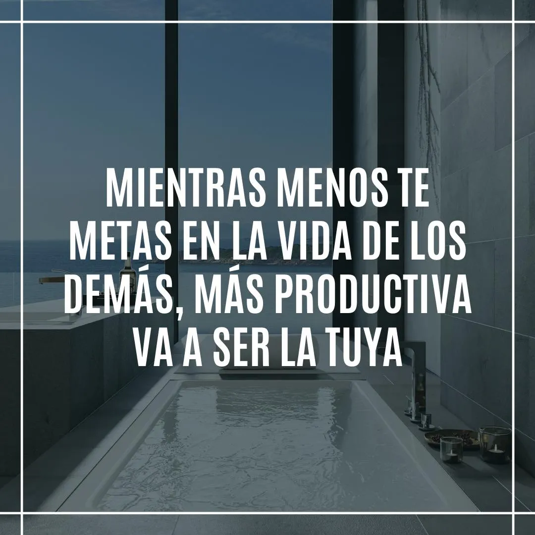 Mientras menos te metas en la vida de los demás. . .