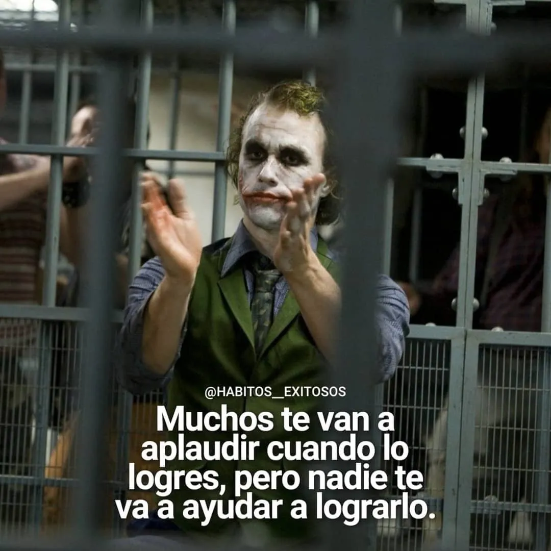 Muchos te van a aplaudir cuando lo logres.