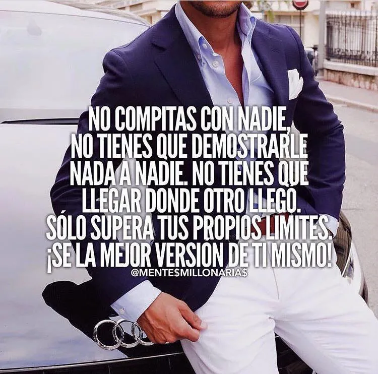 No compitas con nadie, no tienes que demostrarle nada a nadie.