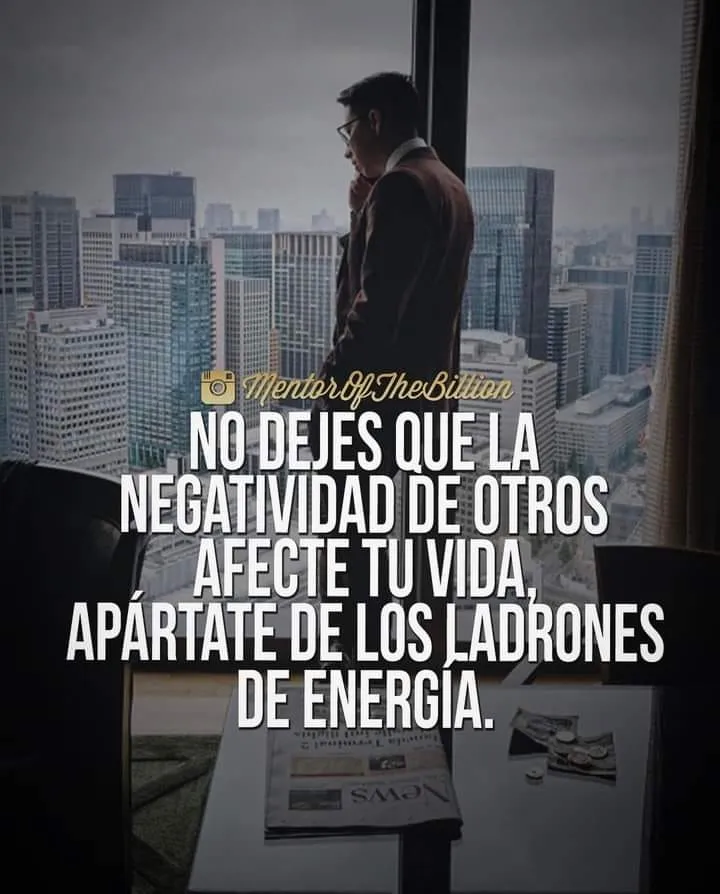 No dejes que la negatividad de otros afecte tu vida.