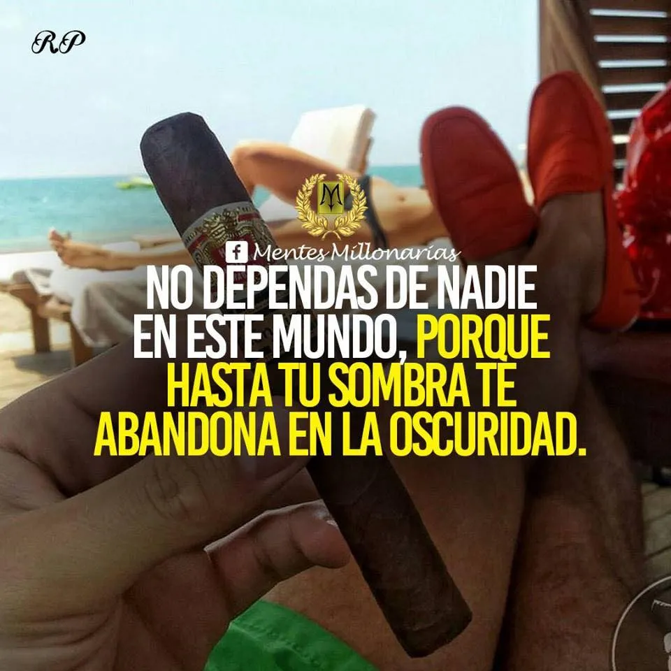 No dependas de nadie en este mundo.