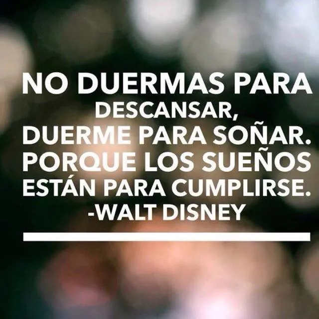 No duermas para descansar, duerme para soñar.