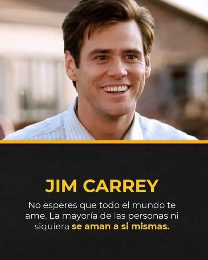 Jim carrey dice que no esperes que todo el mundo te ame.
