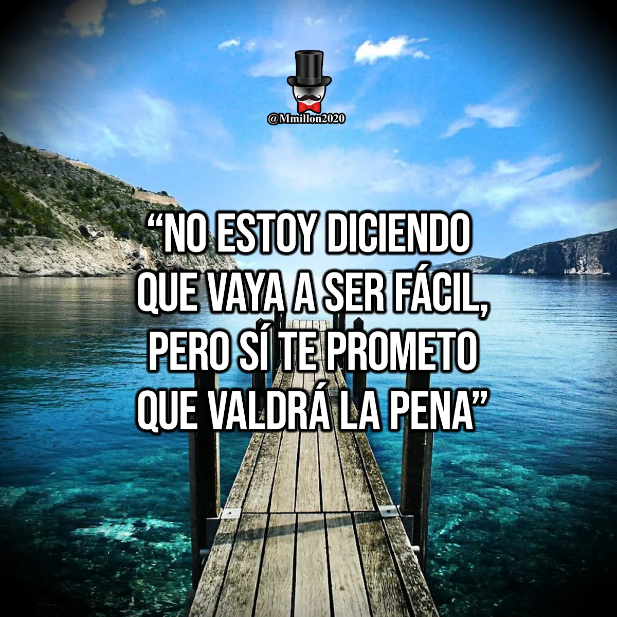 No estoy diciendo que vaya a ser fácil.