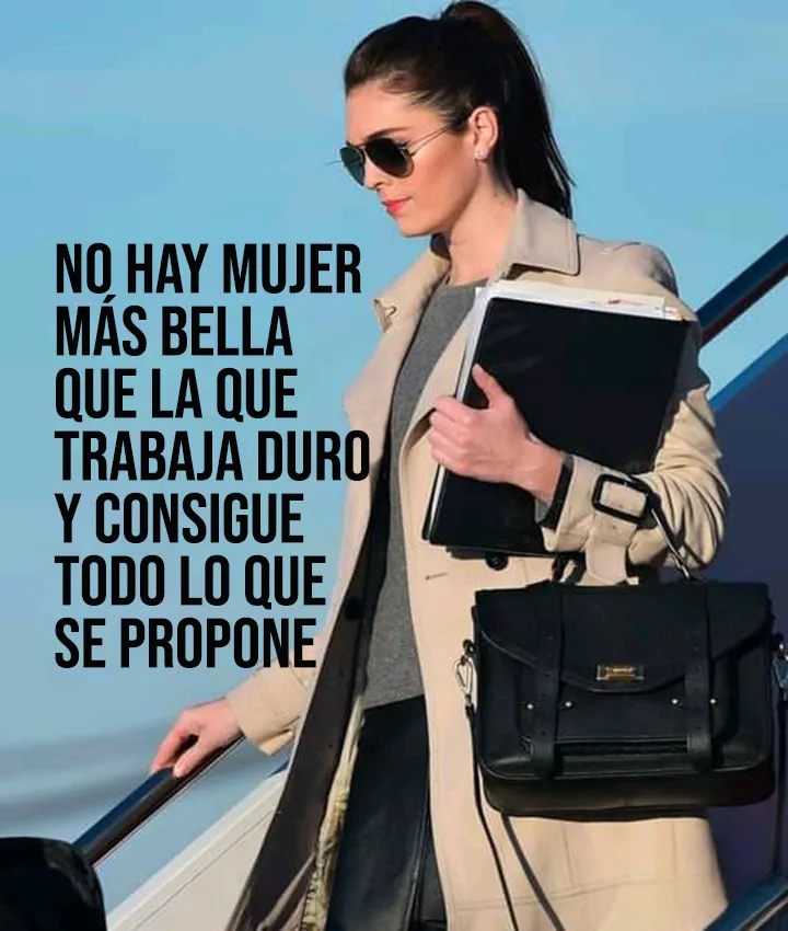 La mujer más bella es la que trabaja duro.