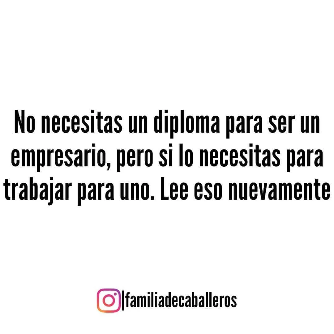 No necesitas un diploma para ser un empresario.