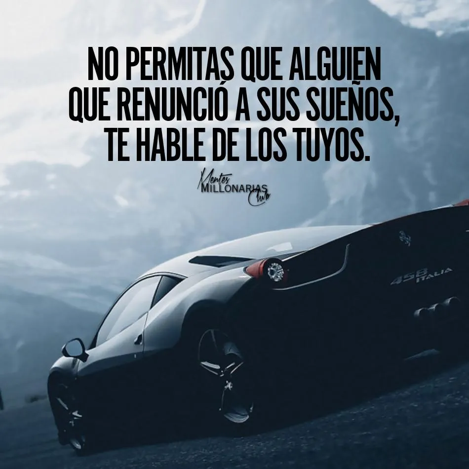 No permitas que alguien que renunció a sus sueños, te hable de los tuyos.