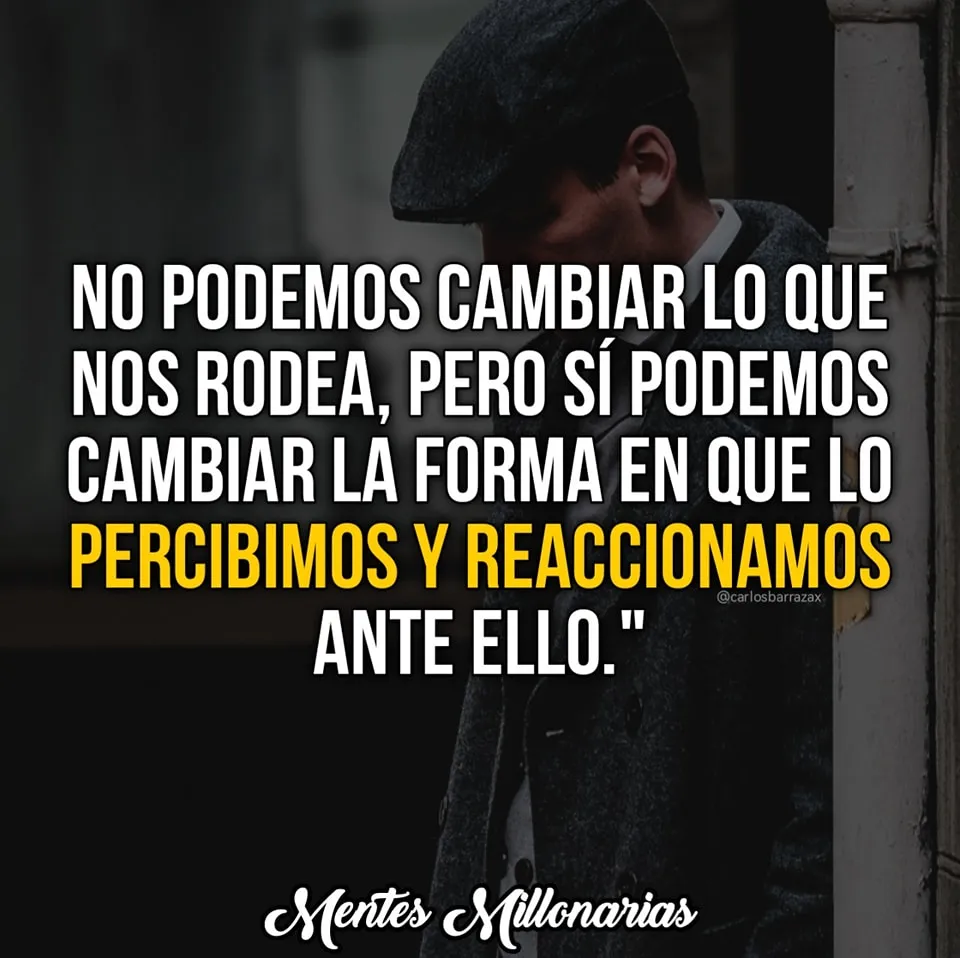 No podemos cambiar lo que nos rodea.