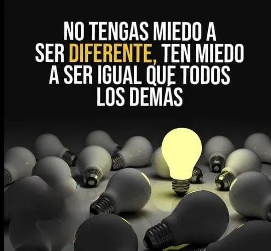 No tengas miedo a ser diferente.