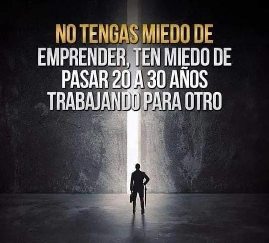 No tengas miedo de emprender.