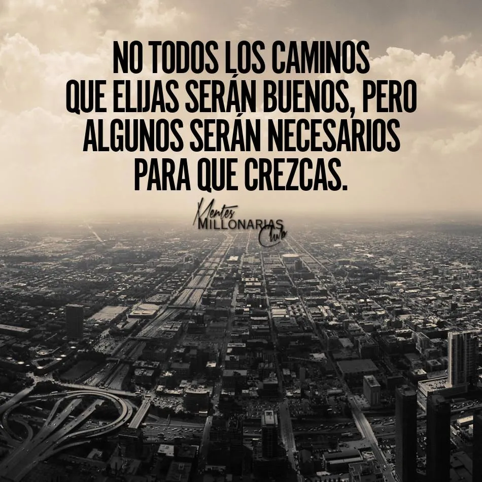 No todos los caminos que elijas serán buenos.