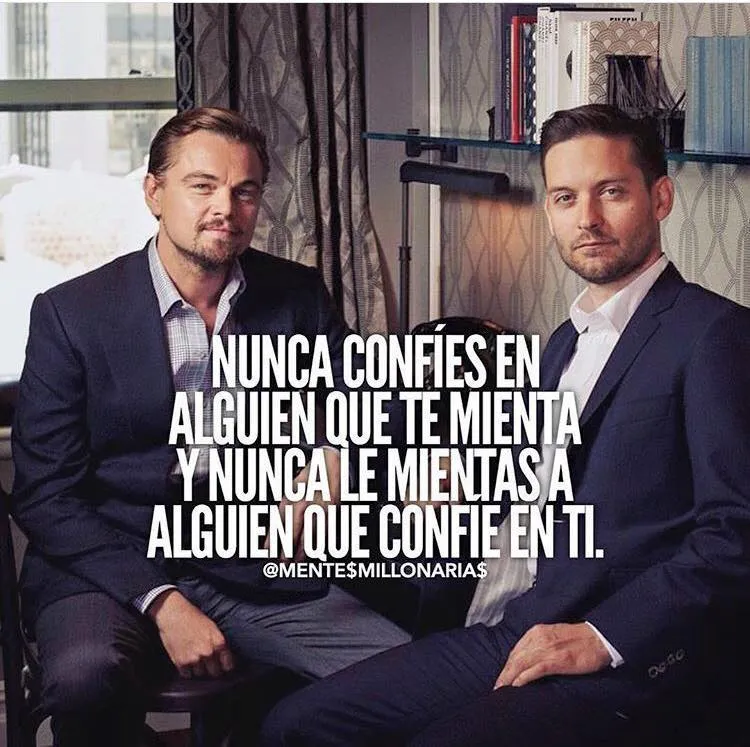 Nunca confíes en alguien que te mienta.