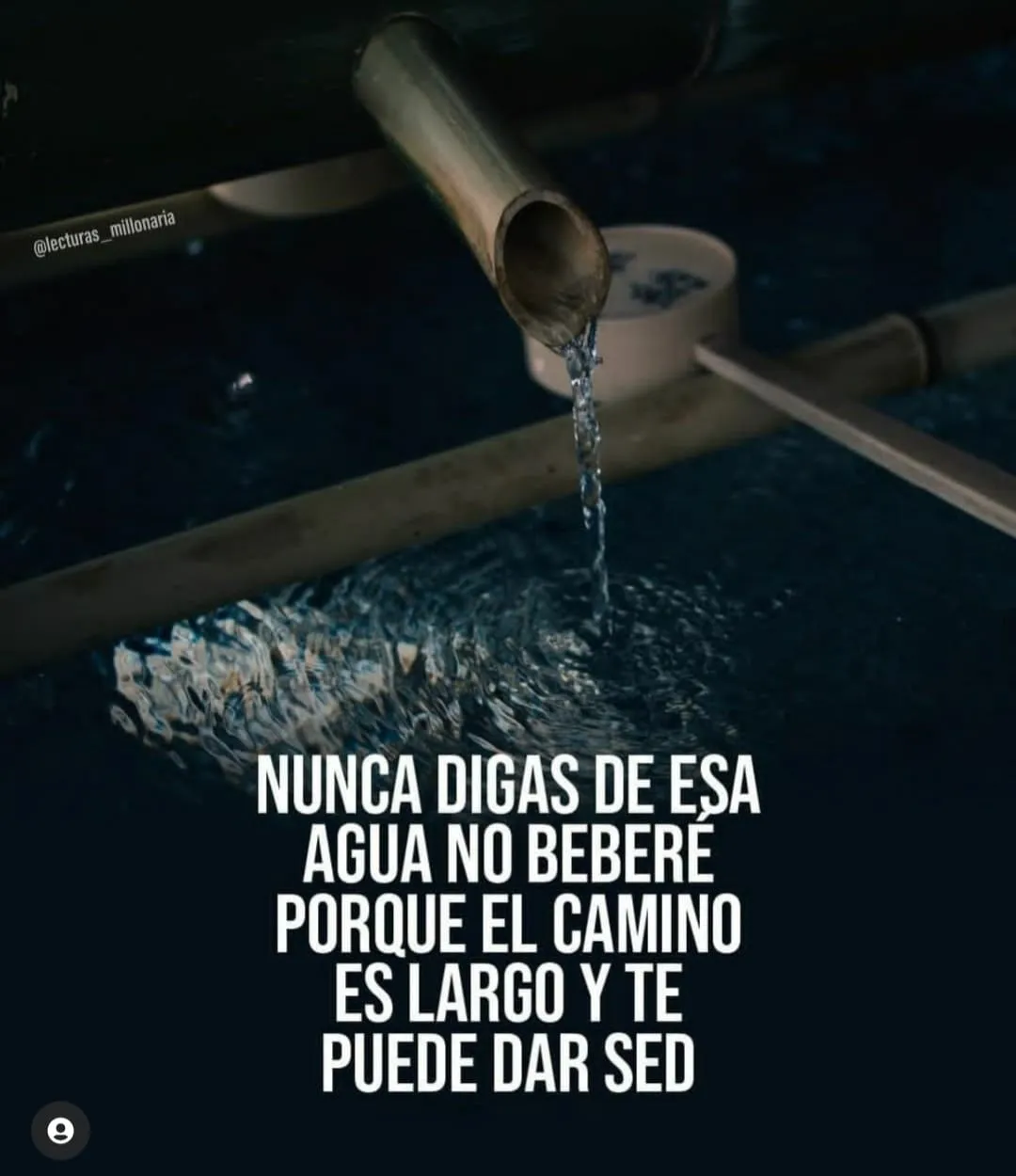 Nunca digas de esa agua no beberé.