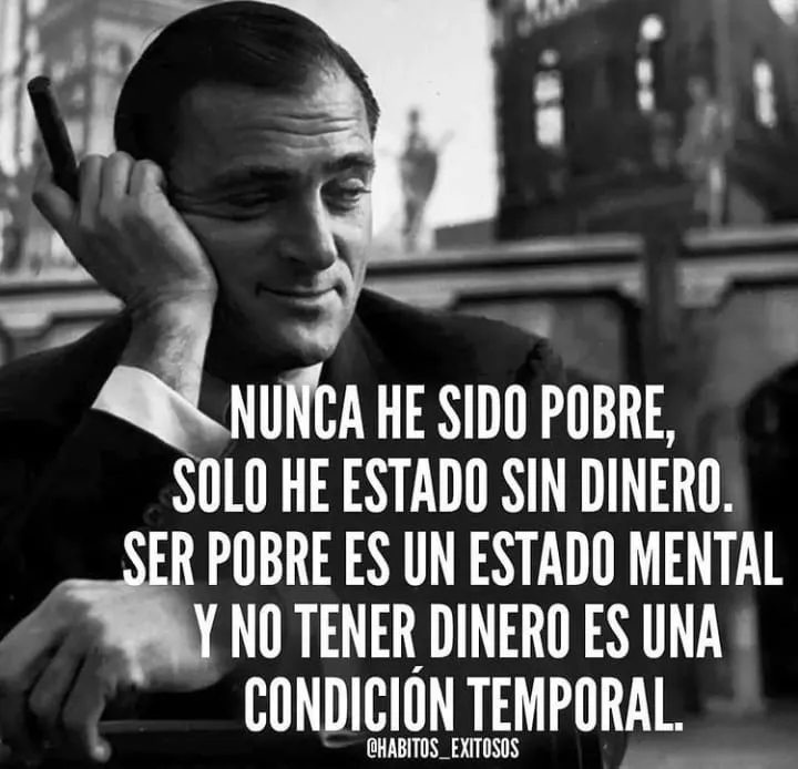 Nunca he sido pobre, solo he estado sin dinero.