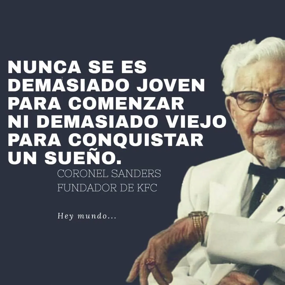 Nunca se es demasiado joven para comenzar ni demasiado viejo para conquistar un sueño.