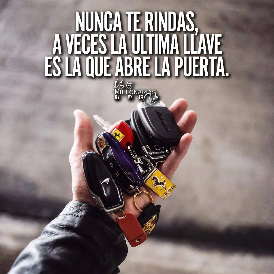 Nunca te rindas, a veces la última llave es la que abre la puerta.