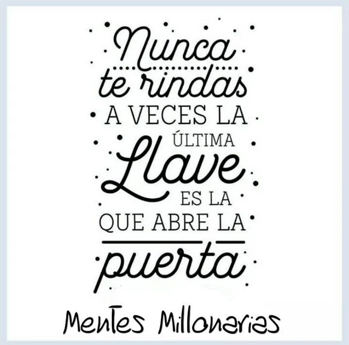 Nunca te rindas, a veces la última llave es la que abre la puerta.
