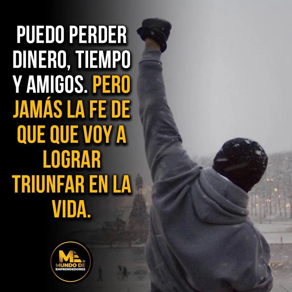 Puedo perder dinero, tiempo y amigos, pero jamás la fe de que voy a lograr triunfar en la vida.