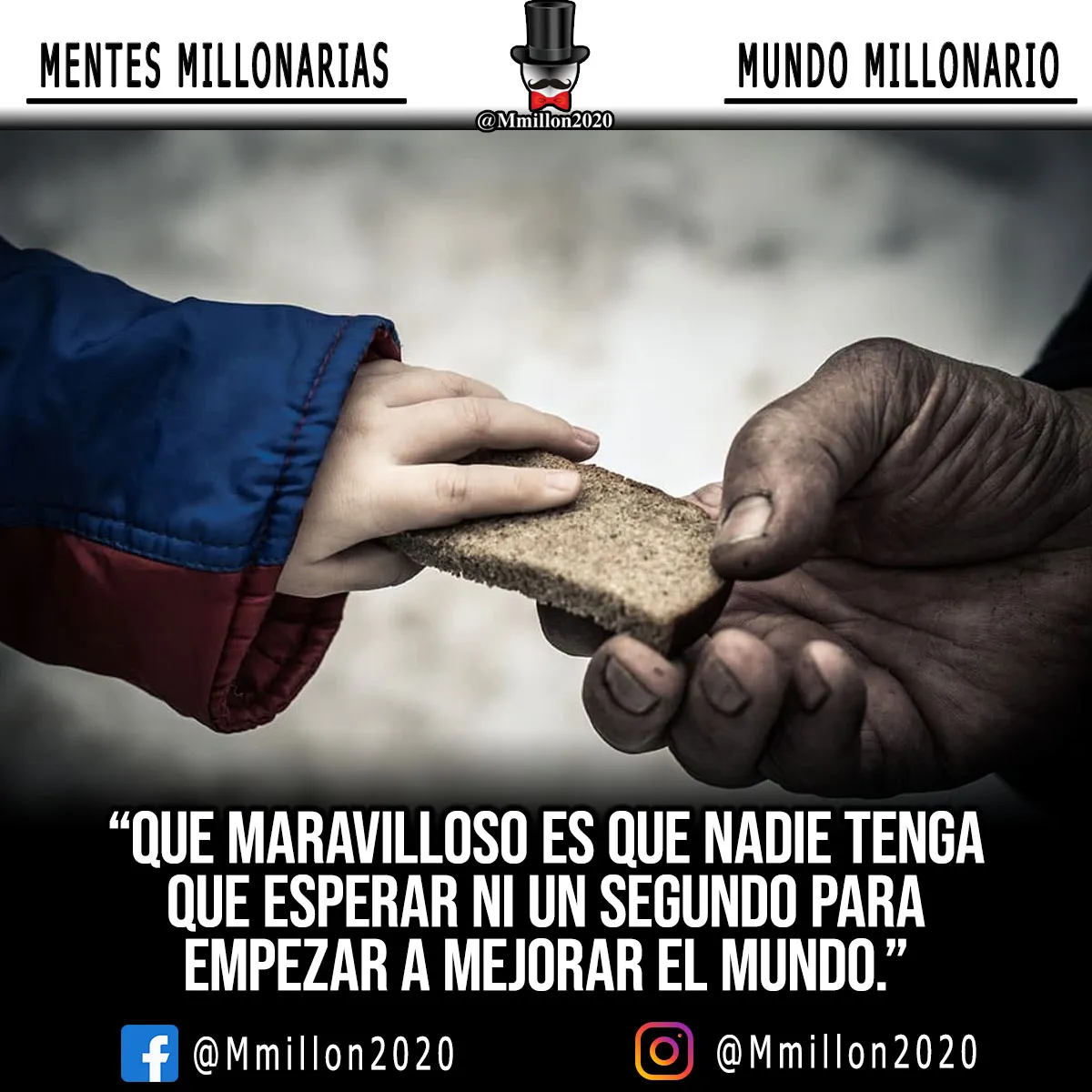 Qué maravilloso es que nadie tenga que esperar ni un segundo para empezar a mejorar el mundo.