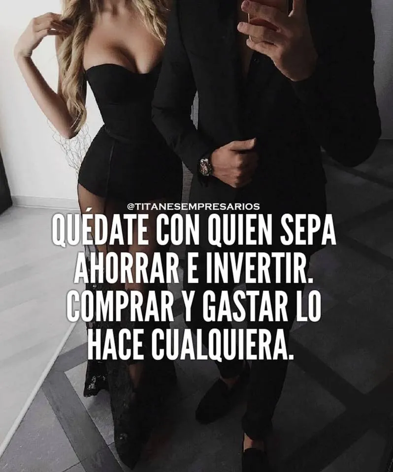 Quédate con quien sepa ahorrar e invertir.